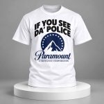 If You See Da Police Paramount A Skydance Corporation Shirt
