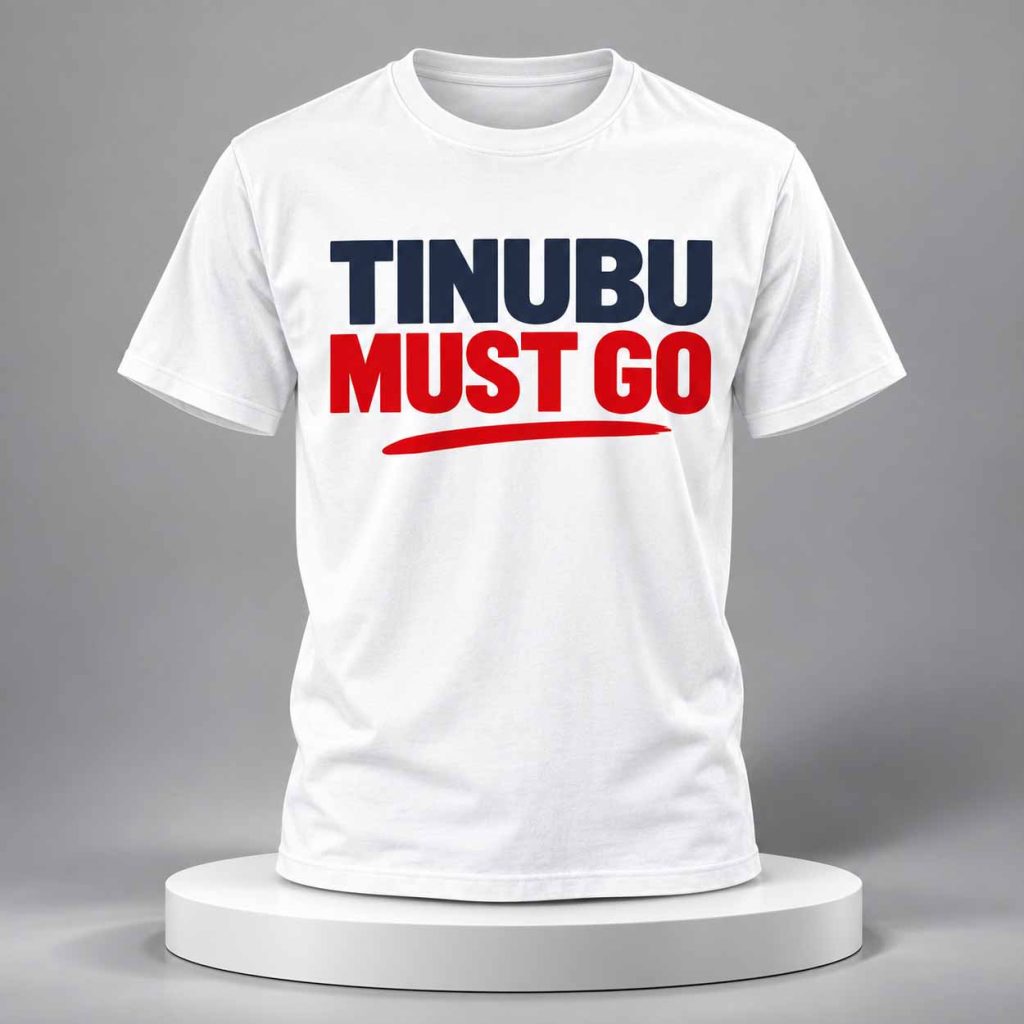 Tinubu Must Go Shirt 2 Tinubu Must Go Shirt 2