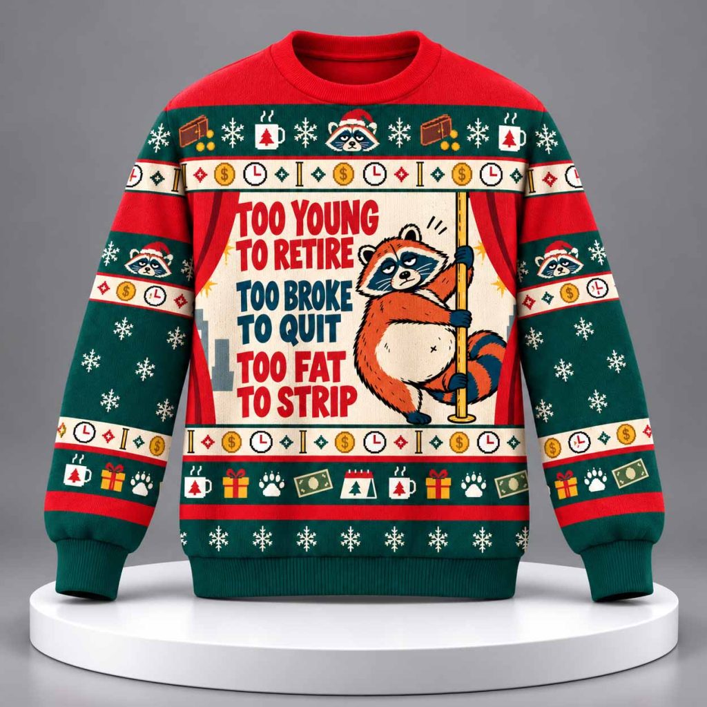 Too Young To Retire Too Broke To Quit Too Fat To Strip Ugly Christmas Sweater 1