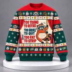 Too Young To Retire Too Broke To Quit Too Fat To Strip Ugly Christmas Sweater