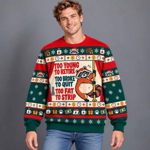 Too Young To Retire Too Broke To Quit Too Fat To Strip Ugly Christmas Sweater 2